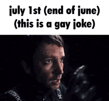 a picture of a man with the words july 1st end of june ( this is a gay joke ) on it