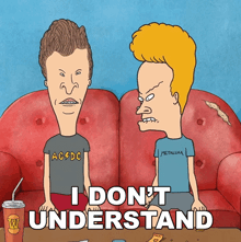 a cartoon of beavis and butthead sitting on a couch with the words i do n't understand below them