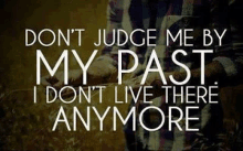 Dont Judge Me By My Past I Dont Live There Anymore GIF - Dont Judge Me By My Past I Dont Live There Anymore GIFs