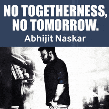 a poster that says no togetherness no tomorrow with abhijit naskar