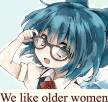 a blue haired anime girl with glasses and the words `` we like older women '' behind her .