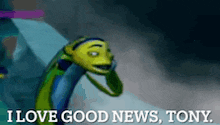 a cartoon character says i love good news tony .