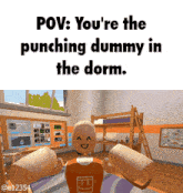 a picture of a person in a dorm room with the caption " pov : you 're the punching dummy in the dorm "