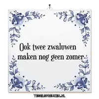 a blue and white tile with the words " ok twee zwaluwen maken nog geen zomer " on it