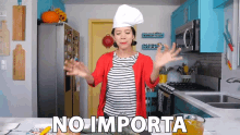 a woman in a chef 's hat says " no importa "