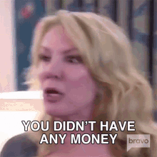 You Didnt Have Any Money Real Housewives Of New York GIF - You Didnt Have Any Money Real Housewives Of New York Youre Poor GIFs