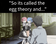 a man talking to two maids in a room with the words " so it 's called the egg theory and ... "