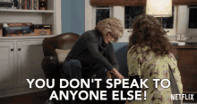 You Dont Speak To Anyone Else GIF - You Dont Speak To Anyone Else Grace And Frankie GIFs