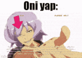 a picture of a girl with a pink arrow pointing to her head and the words " oni yap " below her