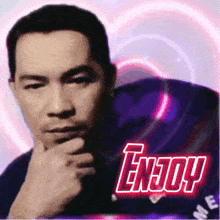a man with his hand on his chin and the word enjoy written above him