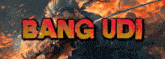 a poster for bang udi with a man holding a sword in the background