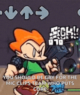 a cartoon character is holding a gun and says `` you should be gay for the mic clips team who puts the core '' .