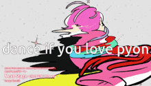 a colorful drawing of a woman with the words dance if you love pyon