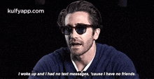 I Woke Up And I Had No Text Messages, 'Cause I Have No Friends..Gif GIF - I Woke Up And I Had No Text Messages 'Cause I Have No Friends. Jake Gyllenhaal GIFs
