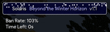 solaris beyond the winter horizon v1.1 has a 103 % ban rate and time left