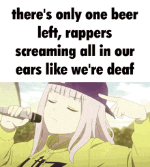 a picture of a girl holding a microphone that says there 's only one beer left rappers