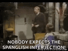 Spanglish Spanish Inquisition GIF - Spanglish Spanish Inquisition Monty Python GIFs