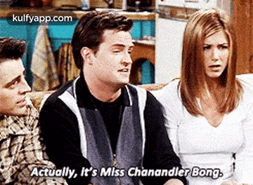 actually-it's-miss-chanandler-bong..gif