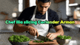 chef ilia slices coriander on a cutting board with a knife