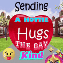 a red heart with the words sending a hottie hugs the gay kind