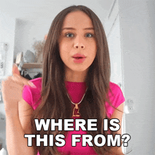 a girl in a pink shirt says where is this from
