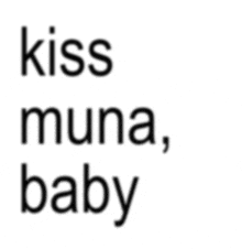 a white background with the words kiss muna baby written in black