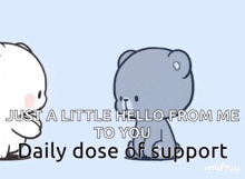 two teddy bears are hugging each other with the words just a little hello from me to you daily dose of support on the bottom