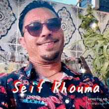 a man wearing sunglasses with the name seif rhouma on the bottom