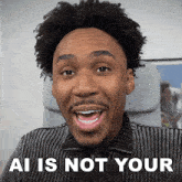 a man with a surprised look on his face and the words ai is not your below him