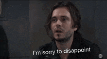 a man with long hair and a beard says i 'm sorry to disappoint .