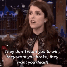 they dont want you to win dont wink they want you broke they want you dead anna kendrick