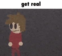 a picture of a cartoon character with the words get real on the bottom