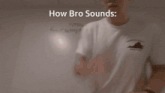 a man is writing on a white board with the words how bro sounds
