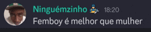 a picture of a man with the words femboy e melhor que mulher above him