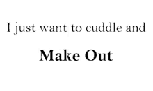 i just want to cuddle and watch movies written in black on a white background