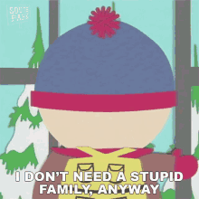 I Dont Need A Stupid Family Anyway Stan Marsh GIF - I Dont Need A Stupid Family Anyway Stan Marsh South Park GIFs