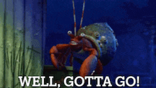 a hermit crab is standing in front of a sign that says well gotta go .