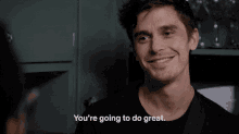 Youre Going To Do Great Youre Doing Great GIF - Youre Going To Do Great Youre Doing Great I Believe In You GIFs
