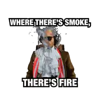 a man is on fire with the words where there 's smoke there 's fire behind him