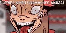 a cartoon of a man with his mouth open and the words furries when unsmashed animal
