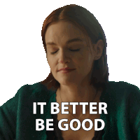 a woman in a green sweater has the words " it better be good " on her face