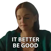 a woman in a green sweater has the words " it better be good " on her face