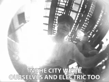 In The City Were Ourselves And Electric We Feel Comfortable In The City GIF - In The City Were Ourselves And Electric We Feel Comfortable In The City We Come Alive In The City GIFs