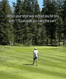 a man is walking on a golf course with a quote that says " when your shot was so bad you hit bro with "