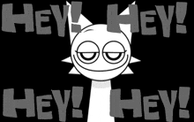 a black and white drawing of a cat with the words hey hey hey