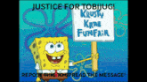 a cartoon of spongebob holding a sign that says " justice for tobijug "