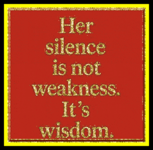 a red and yellow poster with a quote that says her silence is not weakness it 's wisdom .