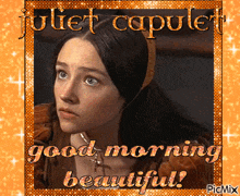 a picture of juliet capulet with the words " good morning beautiful "
