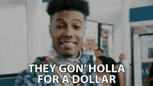 They Gon Holla For A Dollar Call For A Dollar GIF - They Gon Holla For A Dollar Call For A Dollar Dollar GIFs