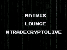 matrixloungeislive matrixroomislive matrixlounge matrixroom tradecryptolive
